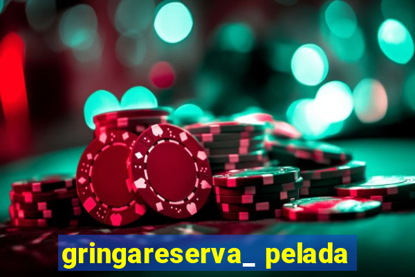 gringareserva_ pelada